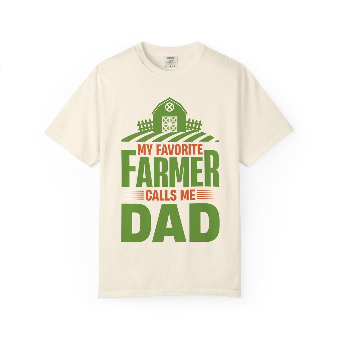 My Favorite Farmer Calls Me Dad T-shirt, Unisex Garment-Dyed Tee, Perfect Gift for Father's Day, Farm Lovers, Personalized Dad Shirt