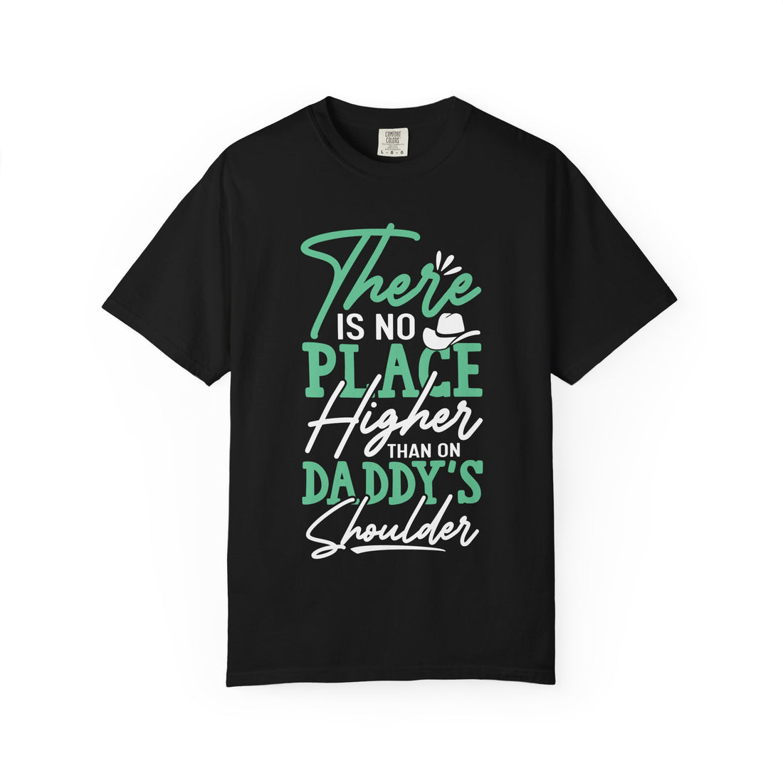 Unisex Garment-Dyed T-shirt with 'There's No Place Higher Than Daddy's Shoulder' Design, Father's Day Gift, Kids Shirt, Family Tee, [...]
